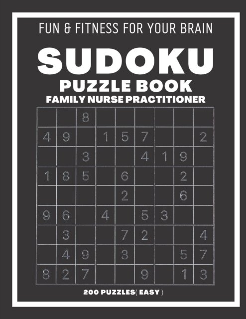 Sudoku Book For Family Nurse Practitioner Easy: 200 Sudoku puzzles With Solutions, Puzzle Type 9x9, 4 of Puzzle Per Page - Sudoking S-K - Books - Independently Published - 9798546444495 - July 30, 2021