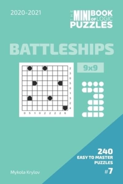Cover for Mykola Krylov · The Mini Book Of Logic Puzzles 2020-2021. Battleships 9x9 - 240 Easy To Master Puzzles. #7 (Paperback Bog) (2020)