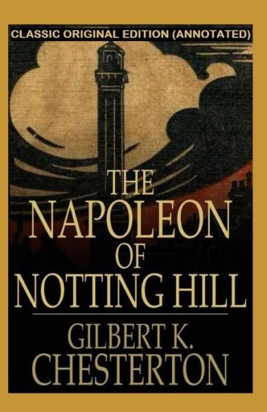The Napoleon of Notting Hill Annotated - Gilbert Keith Chesterton - Boeken - Independently Published - 9798598771495 - 22 januari 2021