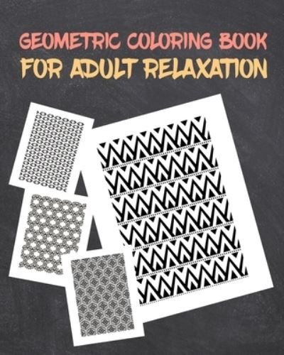 Cover for John Miller · Geometric Coloring Book for Adults Relaxation (Paperback Book) (2020)