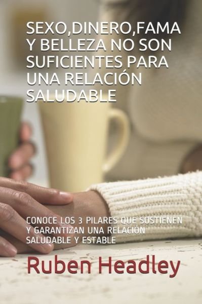 Cover for Ruben B Headley · Sexo, Dinero, Fama Y Belleza No Son Suficientes Para Una Relacion Saludable (Pocketbok) (2020)