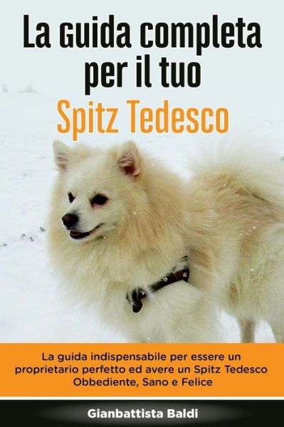 Cover for Gianbattista Baldi · La Guida Completa per Il Tuo Spitz Tedesco (Paperback Book) (2020)