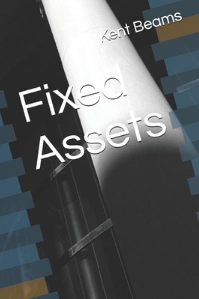 Cover for Kent Alan Beams · Fixed Assets (Pocketbok) (2020)