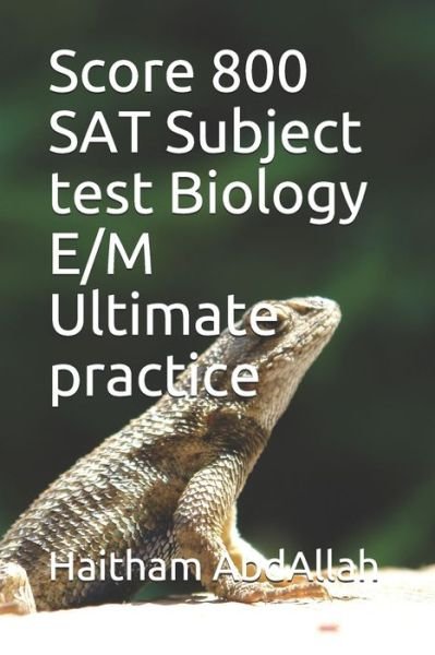 Cover for Haitham Abdallah Megahed · Score 800 SAT Subject test Biology E/M Ultimate practice (Paperback Book) (2020)