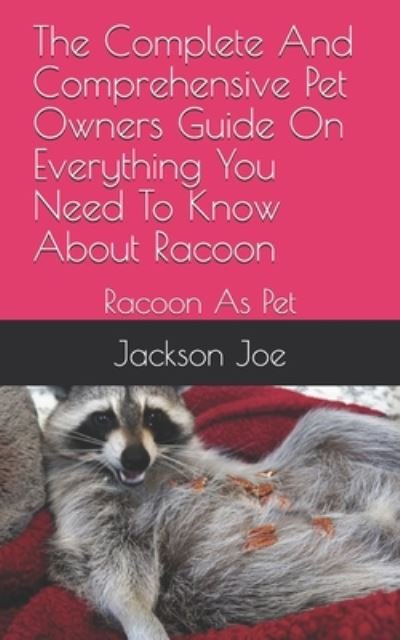 The Complete And Comprehensive Pet Owners Guide On Everything You Need To Know About Racoon - Joe Jackson - Books - Independently Published - 9798671366495 - August 1, 2020
