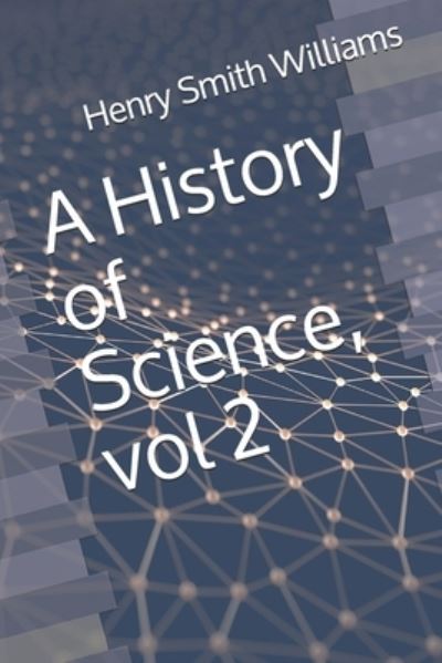 Cover for Henry Smith Williams · A History of Science, vol 2 (Paperback Book) (2020)