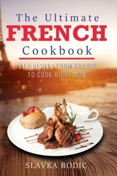Cover for Slavka Bodic · The Ultimate French Cookbook (Paperback Book) (2020)
