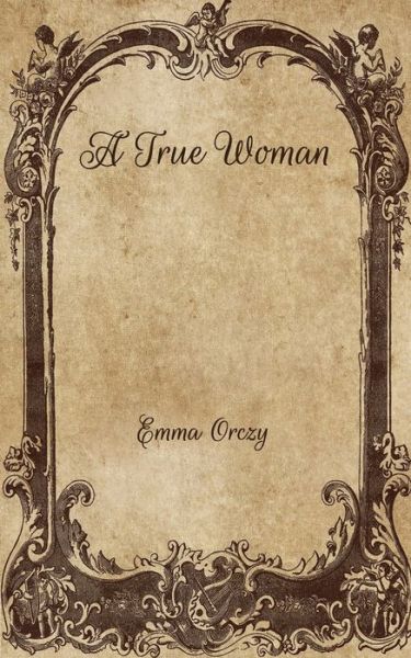 Cover for Emma Orczy · A True Woman (Paperback Book) (2021)