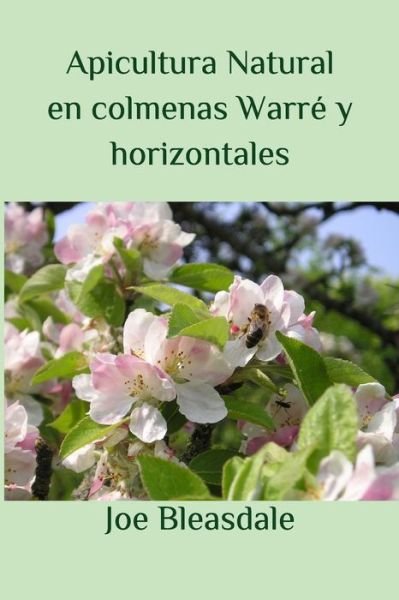 Cover for Bleasdale Joe Bleasdale · Apicultura Natural en colmenas Warre y horizontales (Paperback Book) (2021)