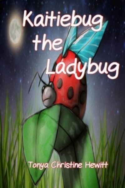 Cover for Tonya Christine Hewitt · Kaitiebug the Ladybug (Taschenbuch) (2021)