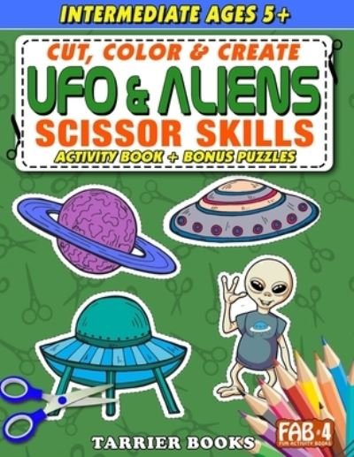 Cover for Keith Tarrier · UFO &amp; Aliens Scissor Skills: Cut, color and create. Educational Activity Book for kids ages 5+ (Paperback Bog) (2021)