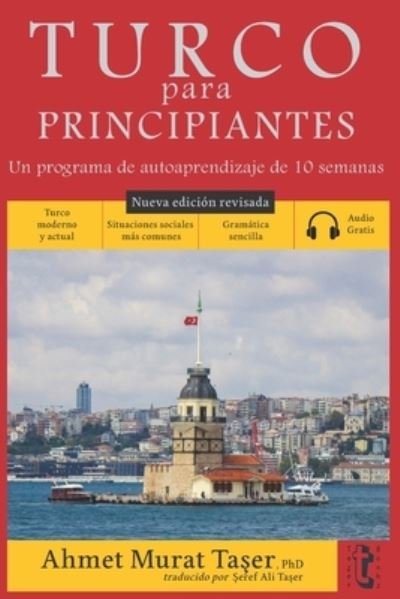 Cover for Ta&amp;#351; er, Ahmet Murat · Turco para principiantes: Un programa de autoaprendizaje de 10 semanas (Nueva edicion con audio) (Pocketbok) (2021)