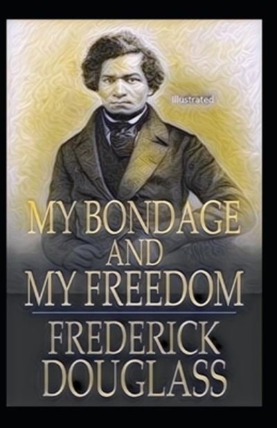 Cover for Frederick Douglass · My Bondage and My Freedom Illustrated (Paperback Bog) (2021)