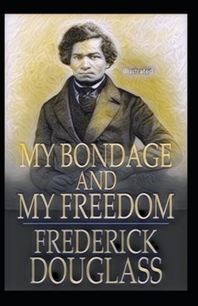 Cover for Frederick Douglass · My Bondage and My Freedom Illustrated (Taschenbuch) (2021)