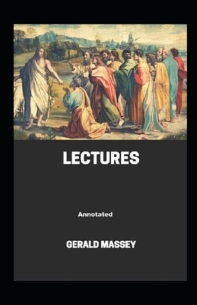 Gerald Massey's Lectures Annotated - Gerald Massey - Książki - Independently Published - 9798746338495 - 29 kwietnia 2021