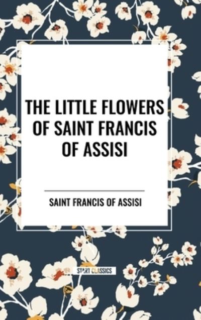 Cover for Saint Francis of Assisi · The Little Flowers of Saint Francis of Assisi (Gebundenes Buch) (2024)