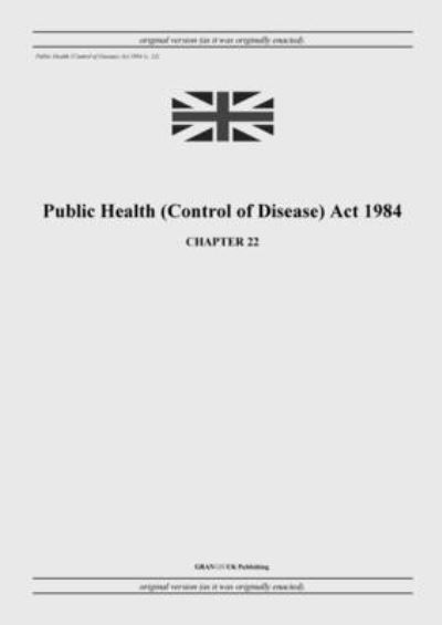 Cover for United Kingdom Legislation · Public Health (Control of Disease) Act 1984 (c. 22) (Paperback Book) (2022)