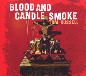 Cover for Tom Russell · Blood And Candle Smoke (CD) [Digipak] (2009)