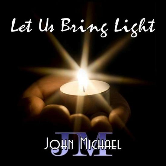 Cover for John Michael · Let Us Bring Light (CD) (2013)