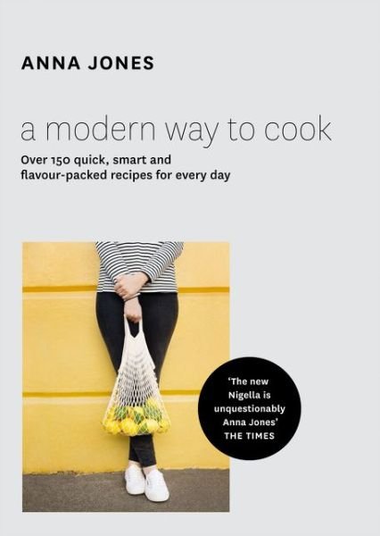 A Modern Way to Cook: Over 150 Quick, Smart and Flavour-Packed Recipes for Every Day - Anna Jones - Books - HarperCollins Publishers - 9780008124496 - July 16, 2015