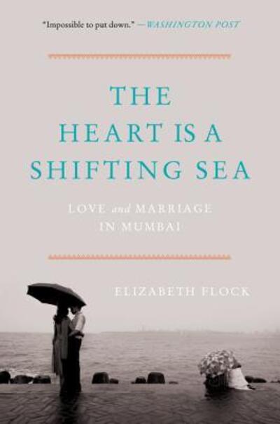 Cover for Elizabeth Flock · The Heart Is a Shifting Sea Love and Marriage in Mumbai (Paperback Book) (2019)