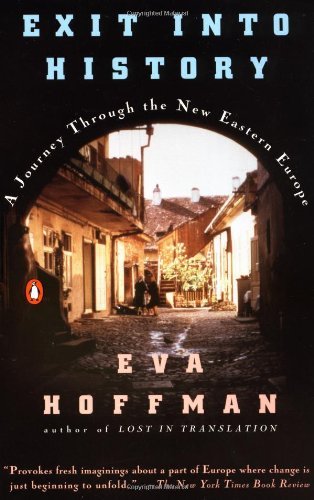 Exit into History: a Journey Through the New Eastern Europe - Eva Hoffman - Kirjat - Penguin Books - 9780140145496 - lauantai 1. lokakuuta 1994