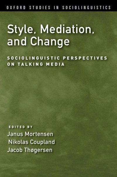 Cover for Janus Mortensen · Style, Mediation, and Change: Sociolinguistic Perspectives on Talking Media - Oxford Studies in Sociolinguistics (Paperback Book) (2017)