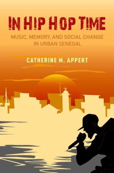 Cover for Appert, Catherine M. (Assistant Professor of Musicology, Assistant Professor of Musicology, Cornell University) · In Hip Hop Time: Music, Memory, and Social Change in Urban Senegal (Pocketbok) (2018)