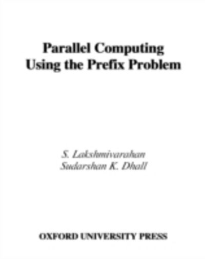 Cover for Lakshmivarahan, S. (Professor of Computer Science, Professor of Computer Science, University of Oklahoma) · Parallel Computing Using the Prefix Problem (Hardcover Book) (1994)