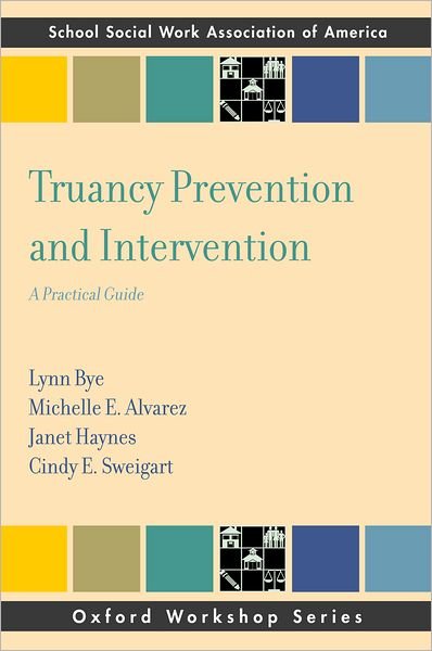 Cover for Bye, Lynn (Associate Professor of Social Work, Associate Professor of Social Work, University of Minnesota, Duluth, Duluth, Minnesota) · Truancy Prevention and Intervention: A Practical Guide - SSWAA Workshop Series (Paperback Bog) (2010)