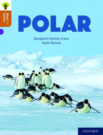 Cover for Benjamin Hulme-Cross · Oxford Reading Tree Word Sparks: Level 8: Polar - Oxford Reading Tree Word Sparks (Paperback Book) (2020)