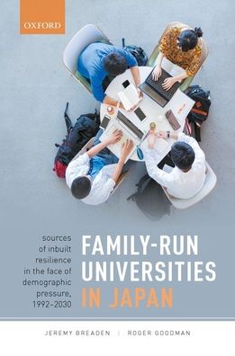 Cover for Breaden, Jeremy (Associate Professor in Japanese Studies, Senior Lecturer in Japanese Studies, Monash University) · Family-Run Universities in Japan: Sources of Inbuilt Resilience in the Face of Demographic Pressure, 1992-2030 (Hardcover Book) (2020)