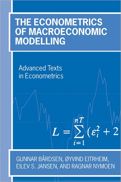 Cover for Bardsen, Gunnar (, Central Bank of Norway and Norwegian University of Science and Technology, Trondheim) · The Econometrics of Macroeconomic Modelling - Advanced Texts in Econometrics (Hardcover Book) (2005)