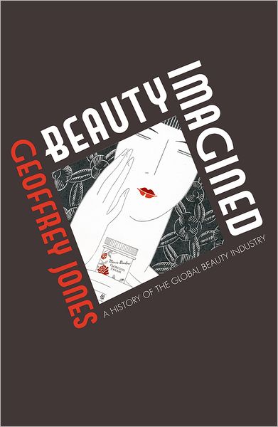 Cover for Geoffrey Jones · Beauty Imagined: a History of the Global Beauty Industry (Hardcover Book) (2010)