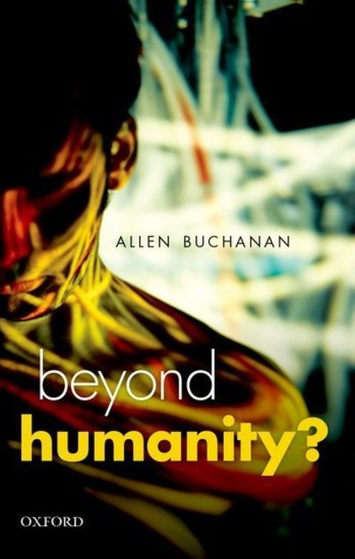 Cover for Buchanan, Allen E. (Duke University) · Beyond Humanity?: The Ethics of Biomedical Enhancement - Uehiro Series in Practical Ethics (Taschenbuch) (2013)