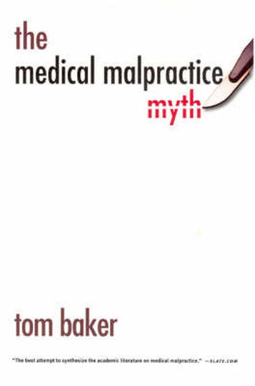 The Medical Malpractice Myth - Tom Baker - Bøker - The University of Chicago Press - 9780226036496 - 1. august 2007