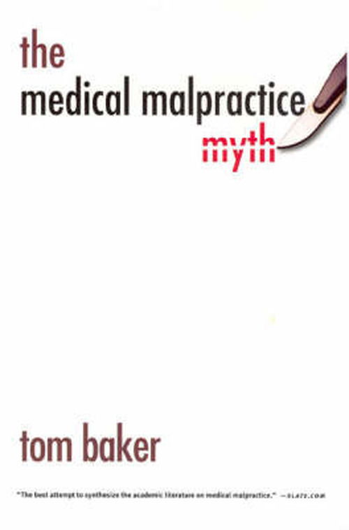 The Medical Malpractice Myth - Tom Baker - Books - The University of Chicago Press - 9780226036496 - August 1, 2007