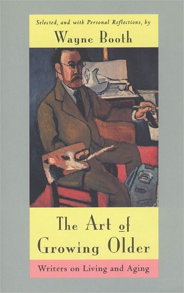 The Art of Growing Older: Writers on Living and Aging - Emersion: Emergent Village resources for communities of faith - Wayne C. Booth - Livros - The University of Chicago Press - 9780226065496 - 15 de dezembro de 1996