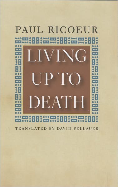 Cover for Ricoeur, Paul (Professor Emeritus at the University of Paris X and at the University of Chicago) · Living Up to Death (Gebundenes Buch) (2009)
