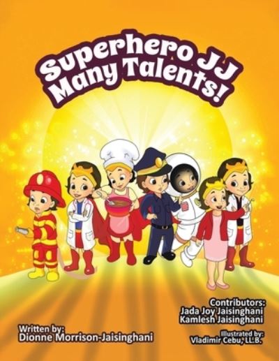 Cover for Dionne Joy Morrison-Jaisinghani · Superhero JJ Many Talents! (Paperback Book) (2021)