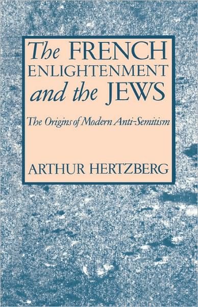 Cover for Arthur Hertzberg · The French Enlightenment and the Jews: The Origins of Modern Anti-Semitism (Inbunden Bok) (1968)