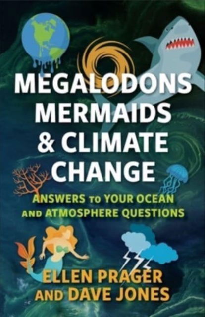 Ellen Prager · Megalodons, Mermaids, and Climate Change: Answers to Your Ocean and Atmosphere Questions (Paperback Book) (2024)