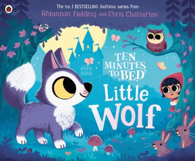 Ten Minutes to Bed: Little Wolf - Ten Minutes to Bed - Rhiannon Fielding - Books - Penguin Random House Children's UK - 9780241620496 - July 4, 2024