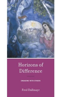 Horizons of Difference: Engaging with Others - Fred Dallmayr - Books - University of Notre Dame Press - 9780268108496 - October 31, 2020