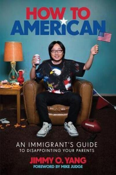 Cover for Jimmy O. Yang · How to American: An Immigrant's Guide to Disappointing Your Parents (Inbunden Bok) (2018)