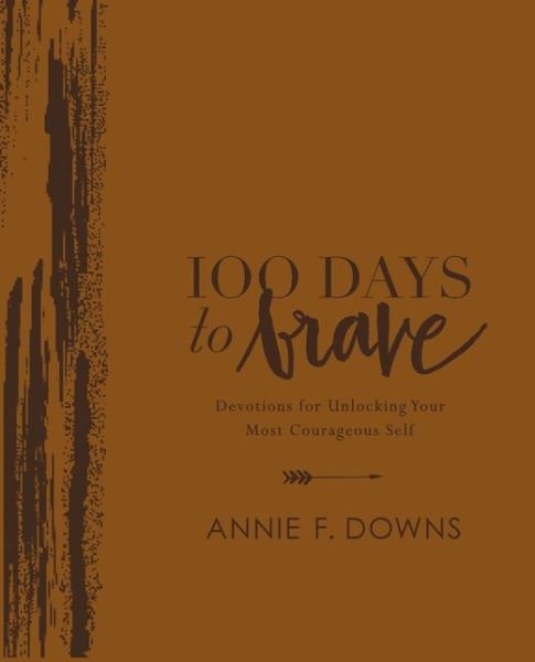 Cover for Annie F. Downs · 100 Days to Brave Deluxe Edition: Devotions for Unlocking Your Most Courageous Self (Leather Book) [Deluxe edition] (2019)