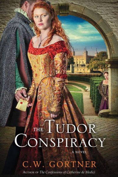 Cover for C. W. Gortner · The Tudor Conspiracy: a Novel (Elizabeth I Spymaster Chronicles) (Paperback Book) (2013)