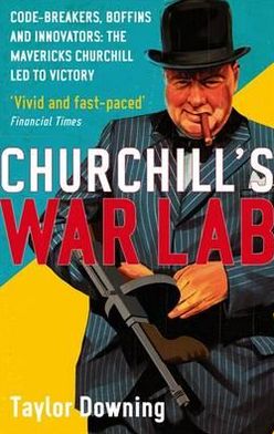 Cover for Taylor Downing · Churchill's War Lab: Code Breakers, Boffins and Innovators: the Mavericks Churchill Led to Victory (Paperback Book) (2011)