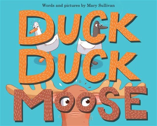 Cover for Mary Sullivan · Duck, Duck, Moose (Hardcover Book) (2021)