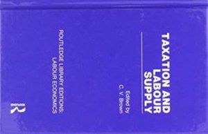 Cover for Taxation and Labour Supply - Routledge Library Editions: Labour Economics (Hardcover Book) (2018)